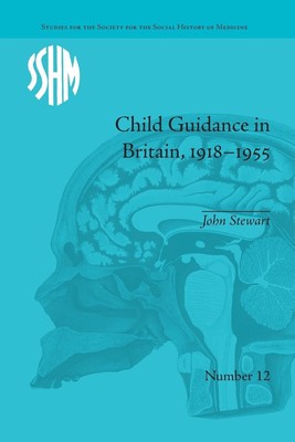 Child Guidance in Britain, 1918-1955: The Dangerous Age of Childhood (Studies...