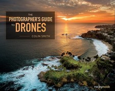 The Photographer's Guide to Drones - Smith, Colin - Good - See condition not...