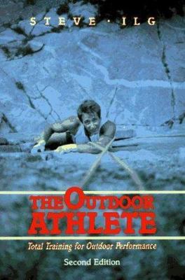 The Outdoor Athlete: Total Training for Outdoor Performance by Ilg, Steve