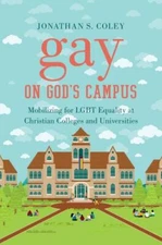 Gay on God's Campus: Mobilizing for LGBT Equality at Christian Colleges and Univ