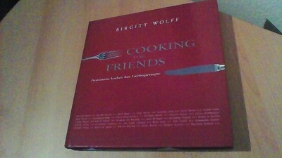 COOKING FOR FRIENDS Prominente kochen Ihre Liebslingsrezepte Wolff, Birgit: