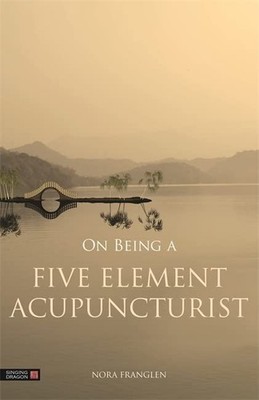 On Being a Five Element Acupuncturist (Five Element Acupuncture)