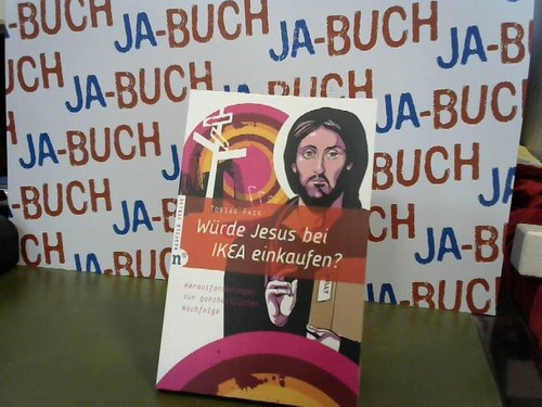 Würde Jesus bei IKEA einkaufen?: Herausforderungen zur ganzheitlichen Nachfolge