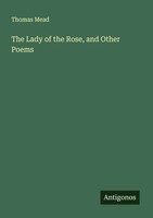 Thomas Mead | The Lady Of The Rose, And Other Poems | Taschenbuch | Englisch