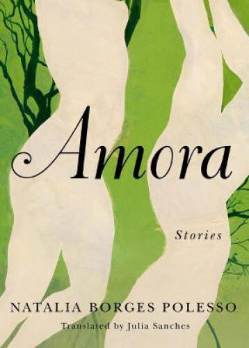 Amora: Stories by Natalia Borges Polesso