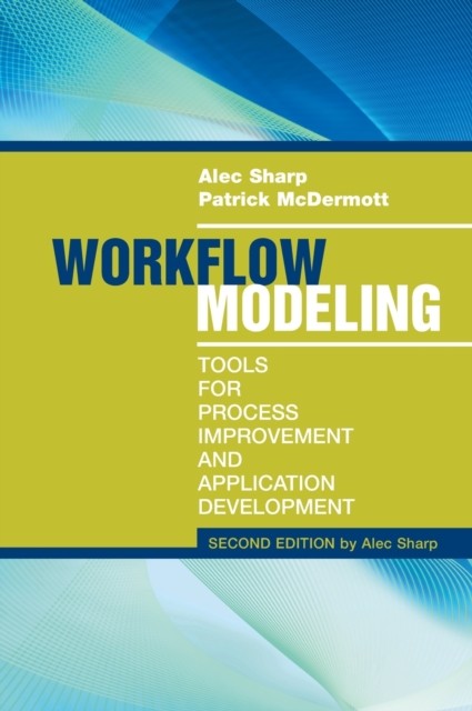 Workflow Modeling: Tools for Process Improvement and Applications, Second