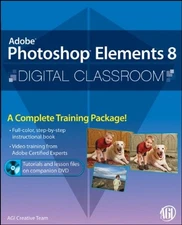 PHOTOSHOP ELEMENTS 8 DIGITAL CLASSROOM, (BOOK AND VIDEO By Agi Creative Team VG+
