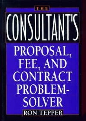 The Consultant's Proposal, Fee, and Contract Problem-Solver Ronal