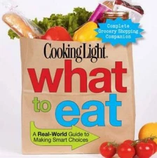 Cooking Light What to Eat: A Real-World Guide to Making S - VERY GOOD
