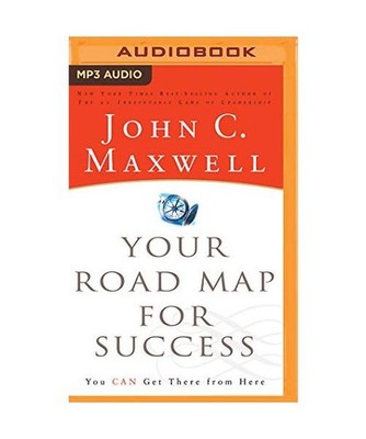 Your Road Map for Success: You Can Get There from Here, John C. Maxwell