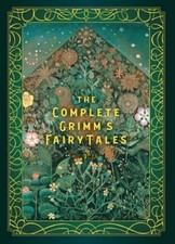 The Complete Grimm's Fairy Tales by Jacob Grimm: New