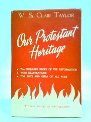 Our Protestant Heritage (W. St. Clair Taylor - ) (ID:02256)