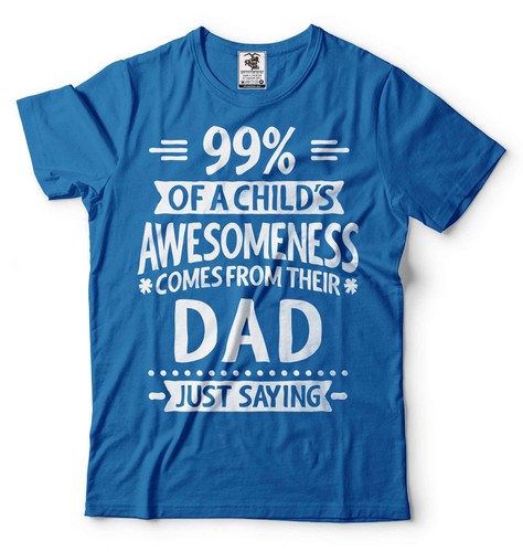 99% Of A Child's Awesomeness Comes From Their Dad Shirt Funny Dad Gift Shirt - Picture 3 of 8