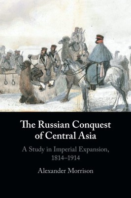 THE RUSSIAN CONQUEST OF CENTRAL ASIA BY Alexander Morrison PAPERBACK **GOOD**