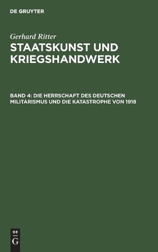 Die Herrschaft Des Deutschen Militarismus Und Die Katastrophe Von 191 (Hardback)