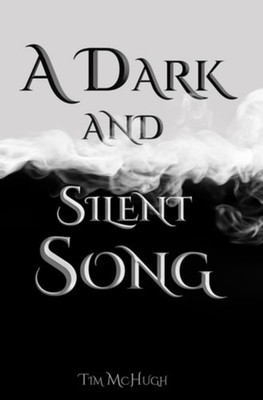 A Dark and Silent Song -  NEW TIM. MCHUGH