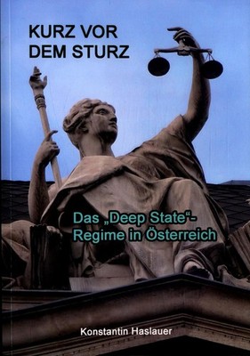Kurz vor dem Sturz: Das Deep State -Regime in Österreich Haslauer, Konstantin: