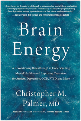 Brain Energy: a Revolutionary Breakthrough in Understanding Mental Health--And I