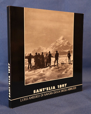 Sant'Elia 1897. Luigi Amedeo von Savoyen Herzog der Abruzzen. 1997 CAI Spedition