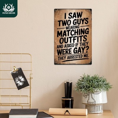 Putuo Decor Contemporary Tin Metal Signs Home Décor 8x12 ''I Saw Two Guys Wearing