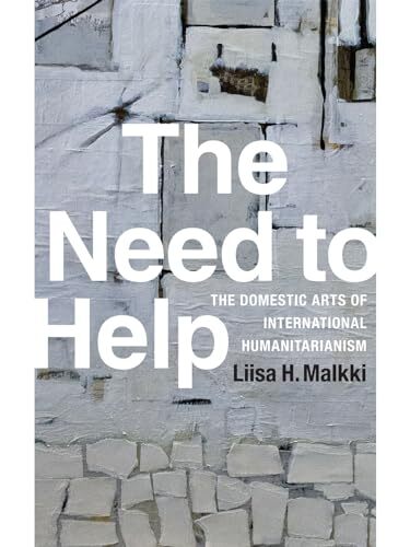 Liisa H. Malkki - Need to Help   The Domestic Arts of International H - S9000z