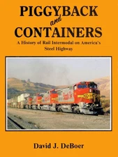 Piggyback and Containers: A History of Rail Intermodal on America's Steel Highwa