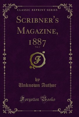 Scribner's Magazine, 1887, Vol. 2 (Classic Reprint)