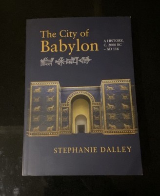 City of Babylon : A History, C. 2000 BC - AD 116 by Stephanie Dalley