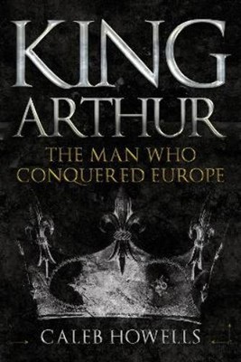 Caleb Howells King Arthur (Hardback) (UK IMPORT)