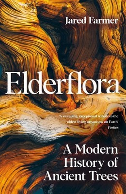 Elderflora: A Modern History of Ancient Trees by Jared Farmer Hardcover Book