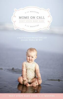 Moms on Call Next Steps Baby Care by Laura Hunter and Jennifer Walker (2012, ...