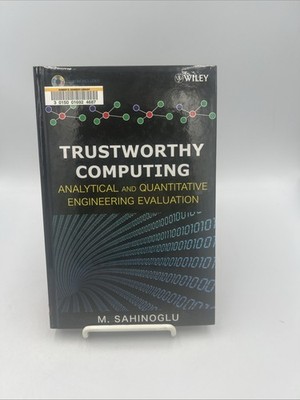 Trustworthy Computing : Analytical and Quantitative Engineering Evaluation by M.