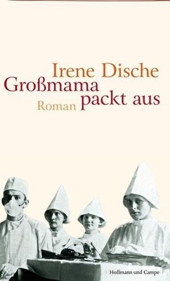 Großmama packt aus : Roman. Aus dem Amerikan. von Reinhard Kaiser Dische, Irene