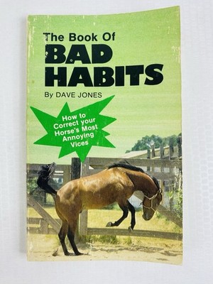The Book Of Bad Habits ''How To Correct Your Horses Annoying Vices'' by Dave Jones