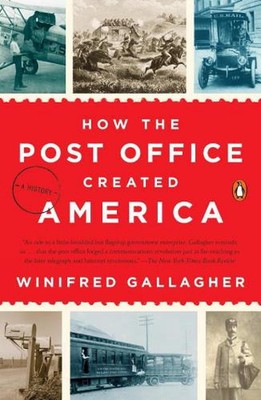 How the Post Office Created America: A History by Winifred Gallagher (English) P