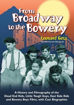 From Broadway to the Bowery: A History and Filmography of the Dead End Kids,...