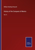 History Of The Conquest Of Mexico William Hickling Prescott