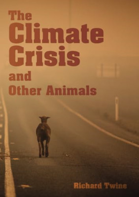 The Climate Crisis and Other Animals (paperback) (Anima - Paperback NEW Twine, R