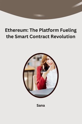 Sana | Ethereum: The Platform Fueling the Smart Contract Revolution | Buch