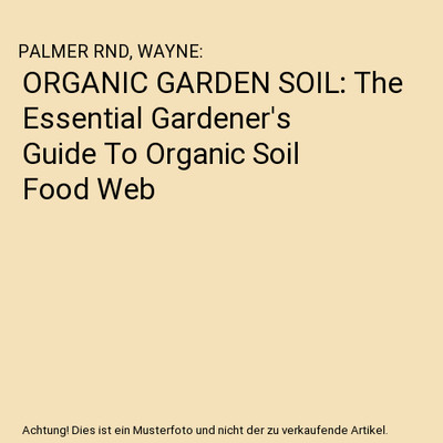 ORGANIC GARDEN SOIL: The Essential Gardener's Guide To Organic Soil Food Web, PA