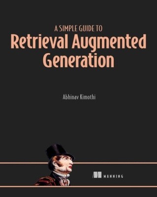 A Simple Guide to Retrieval Augmented Generation by Abhinav Kimothi [Paperback]