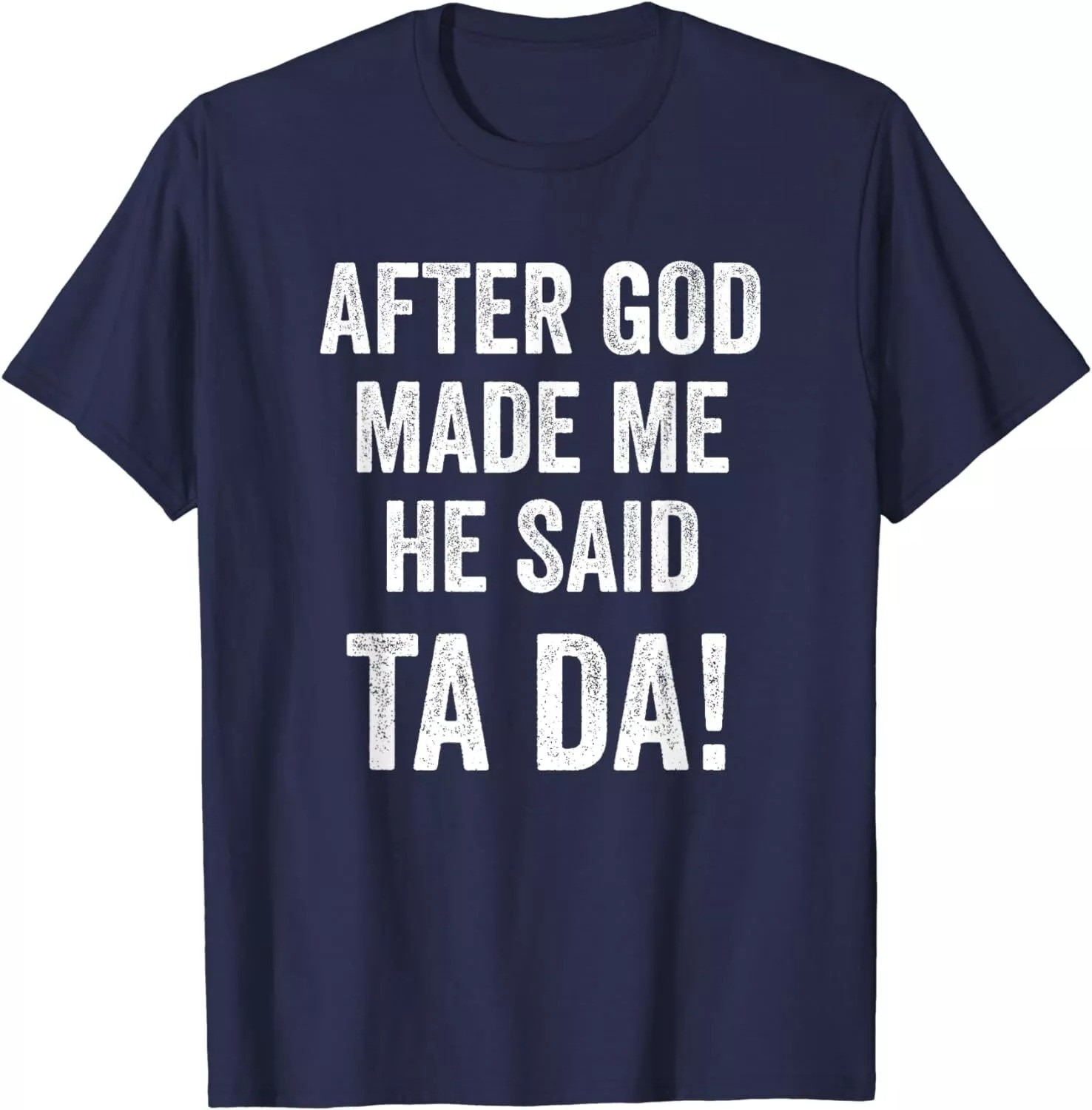 Ta Da Funny Christian Humor Unisex T-Shirt After God Made Me