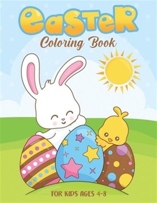 Easter Coloring book for Kids Ages 4 - 8: Cute Easter Eggs, Bunny and Friends...