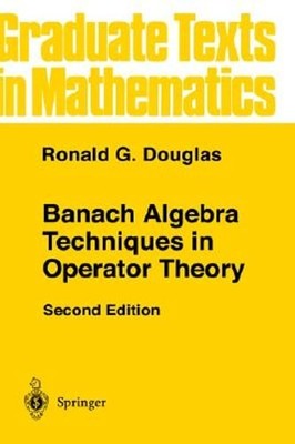 Banach Algebra Techniques in Operator Theory by Ronald G Douglas: Used