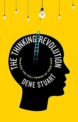 The Thinking Revolution: Unleash the full power of your mind - Dene Stuart
