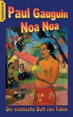 Noa Noa: Der exotische Duft von Tahiti - Deutsche Ausgabe, farbig illustriert by