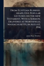 From Egyptian Rubbish-heaps; Five Popular Lectures on the new Testament, With a