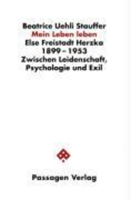 Else Freistadt Herzka 1899 - 1953. Zwischen Leidenschaft, Psychologie