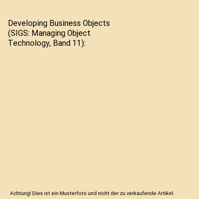Developing Business Objects (SIGS: Managing Object Technology, Band 11), Carmich