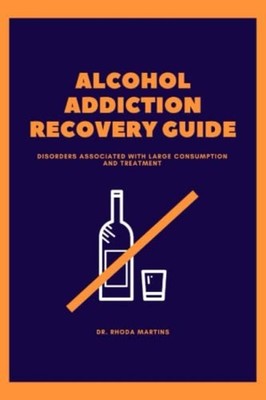 Alcohol Addiction Recovery Guide Disorders Associated w -  NEW RHODA. MARTINS 20